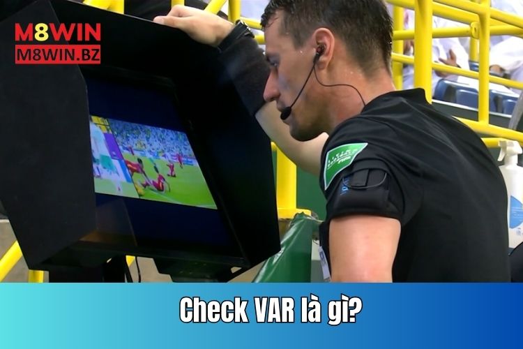 Check VAR là gì? Khám phá tất tần tật thông tin về công nghệ VAR