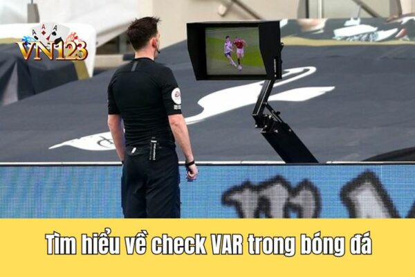 Check VAR là gì? Khám phá tất tần tật thông tin về công nghệ VAR